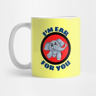 I'm Ear For You - Cute Elephant Pun Mug